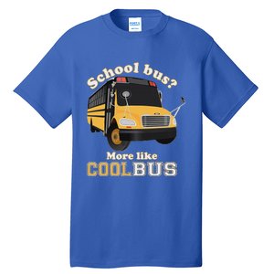 School Bus More Like Cool Bus Funny School Bus Driver Tall T-Shirt