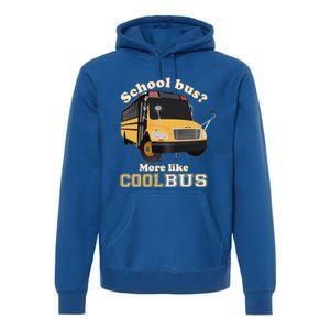 School Bus More Like Cool Bus Funny School Bus Driver Premium Hoodie