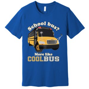 School Bus More Like Cool Bus Funny School Bus Driver Premium T-Shirt