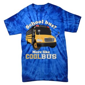 School Bus More Like Cool Bus Funny School Bus Driver Tie-Dye T-Shirt