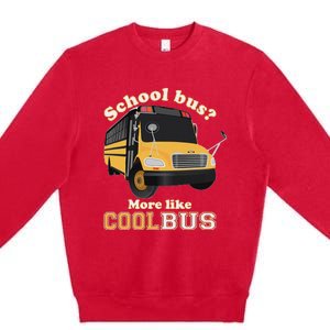 School Bus More Like Cool Bus Funny School Bus Driver Premium Crewneck Sweatshirt