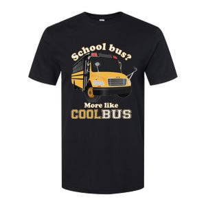 School Bus More Like Cool Bus Funny School Bus Driver Softstyle CVC T-Shirt