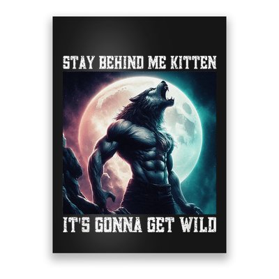Stay Behind Me Kitten ItS Gonna Get Wild Alpha Wolf Meme Poster