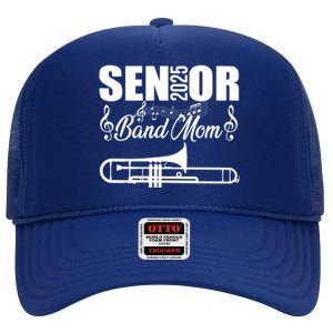 Senior Band Mom 2025 Marching Band Class Of 2025 Trombone Gift High Crown Mesh Back Trucker Hat