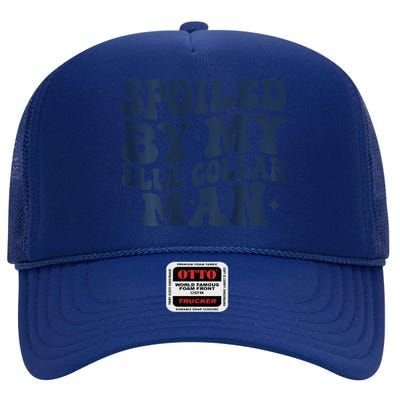 Spoiled By My Blue Collar Man Groovy Wife (On Back) High Crown Mesh Back Trucker Hat