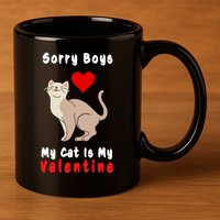 Sorry Boys My Cat Is My Valentine Cute 11oz C Handle Ceramic Mug