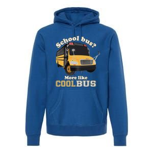 School Bus More Like Cool Bus Premium Hoodie