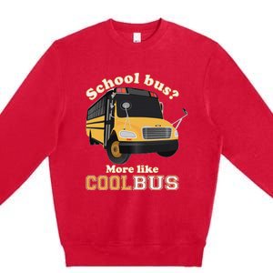 School Bus More Like Cool Bus Premium Crewneck Sweatshirt