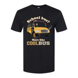 School Bus More Like Cool Bus Softstyle CVC T-Shirt