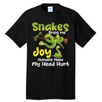 Snakes Bring Me Joy Humans Make My Head Hurt Snake Lover Tall T-Shirt