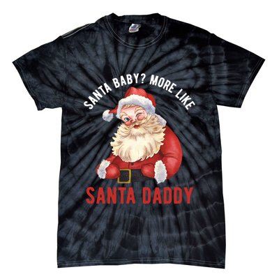 Santa Baby More Like Santa Daddy Tie-Dye T-Shirt
