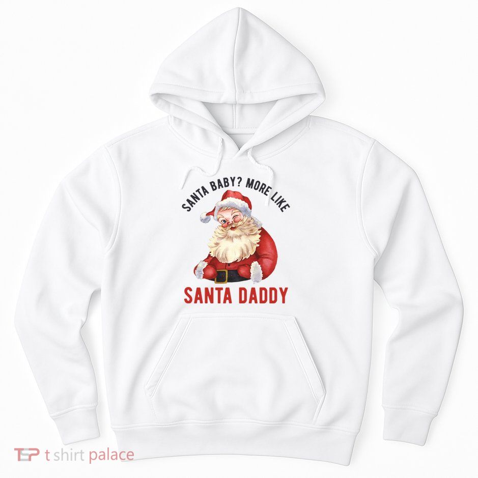 Santa Baby More Like Santa Daddy Hoodie