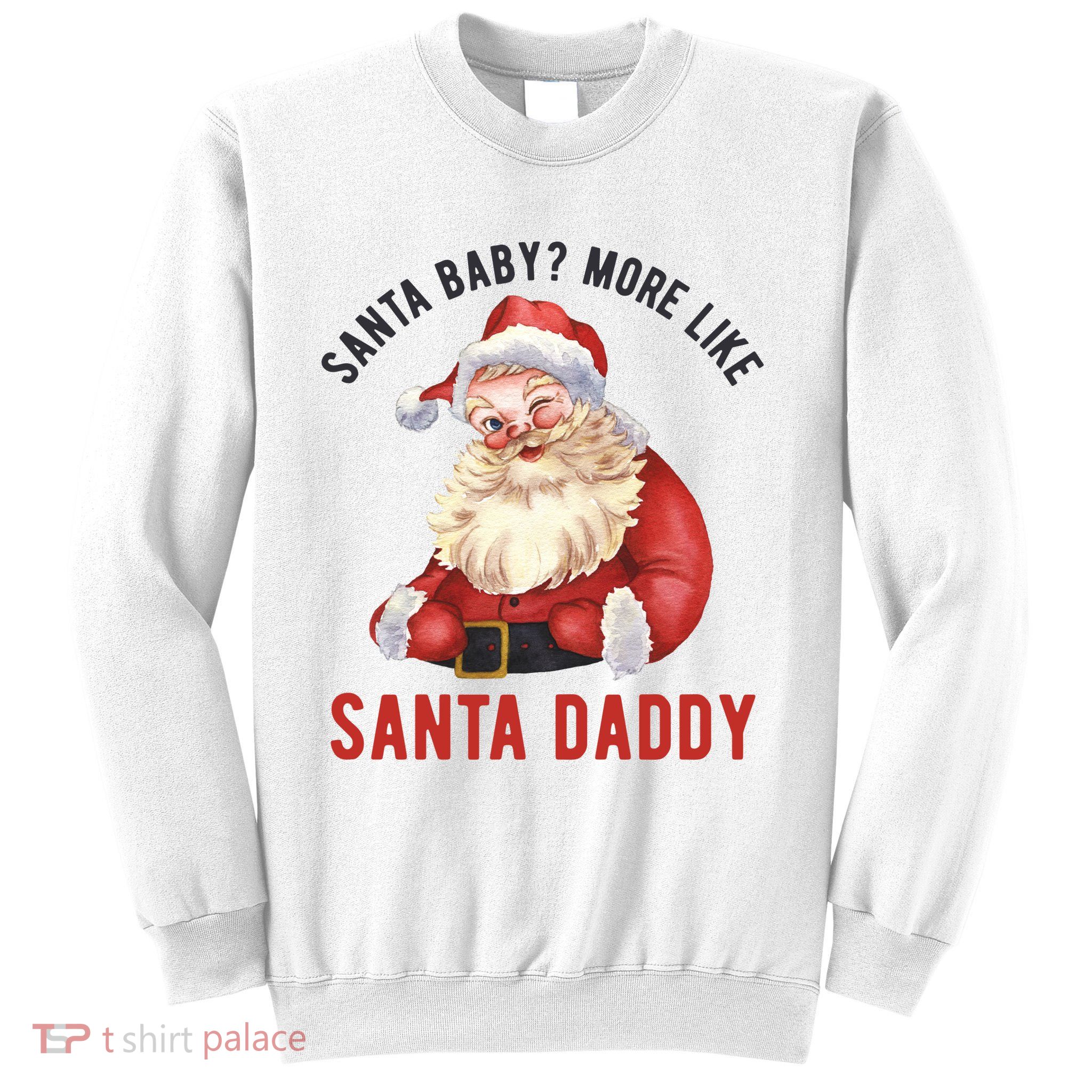 Santa Baby More Like Santa Daddy Sweatshirt