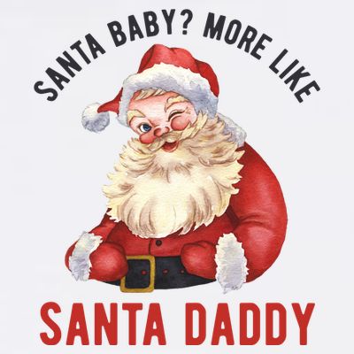 Santa Baby More Like Santa Daddy T-Shirt