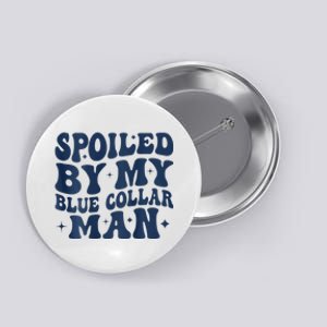 Spoiled By My Blue Collar Man 2 Sided Button