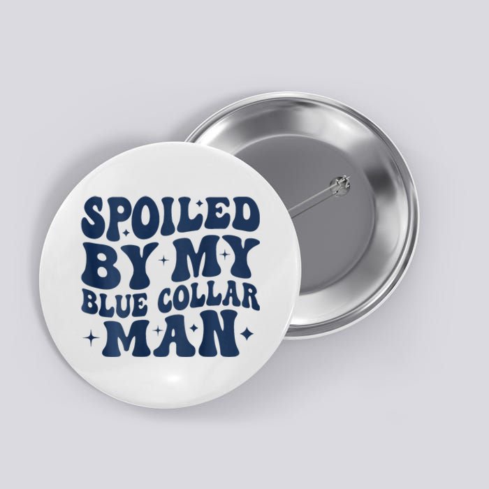 Spoiled By My Blue Collar Man 2 Sided Button