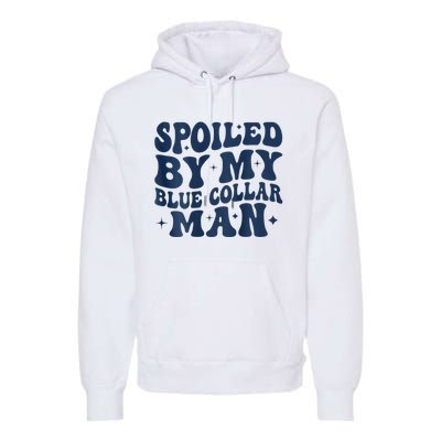 Spoiled By My Blue Collar Man 2 Sided Premium Hoodie