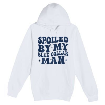 Spoiled By My Blue Collar Man 2 Sided Premium Pullover Hoodie