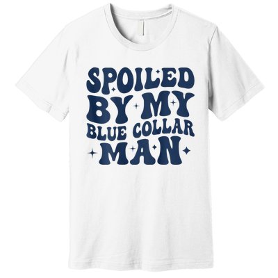 Spoiled By My Blue Collar Man 2 Sided Premium T-Shirt