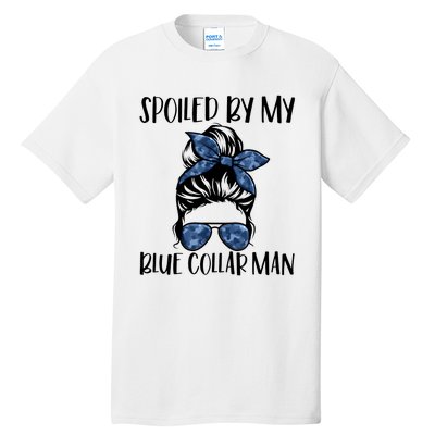 Spoiled By My Blue Collar Man Messy Bun Tall T-Shirt