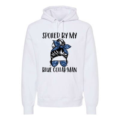 Spoiled By My Blue Collar Man Messy Bun Premium Hoodie