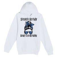 Spoiled By My Blue Collar Man Messy Bun Premium Pullover Hoodie