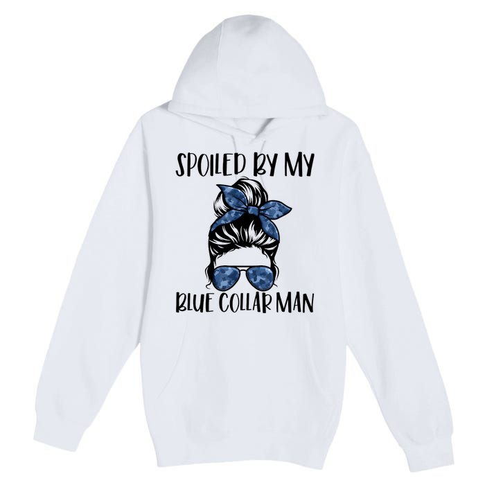 Spoiled By My Blue Collar Man Messy Bun Premium Pullover Hoodie