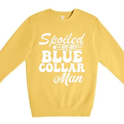 Spoiled By My Blue Collar Man Premium Crewneck Sweatshirt