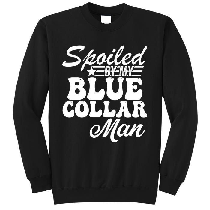 Spoiled By My Blue Collar Man Sweatshirt