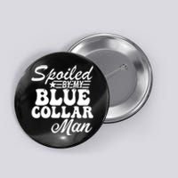 Spoiled By My Blue Collar Man Button