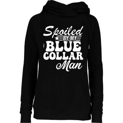 Spoiled By My Blue Collar Man Womens Funnel Neck Pullover Hood