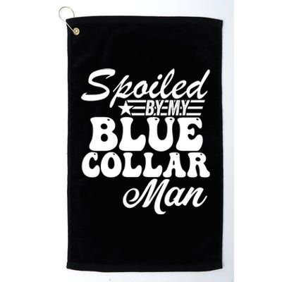 Spoiled By My Blue Collar Man Platinum Collection Golf Towel