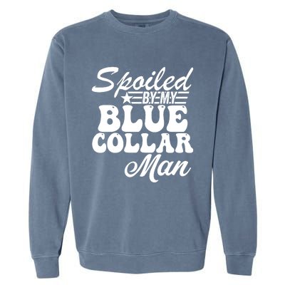 Spoiled By My Blue Collar Man Garment-Dyed Sweatshirt