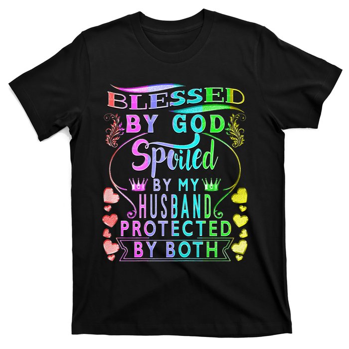 Spoiled By My Husband Blessed By God Wife Gifts From Husband T-Shirt