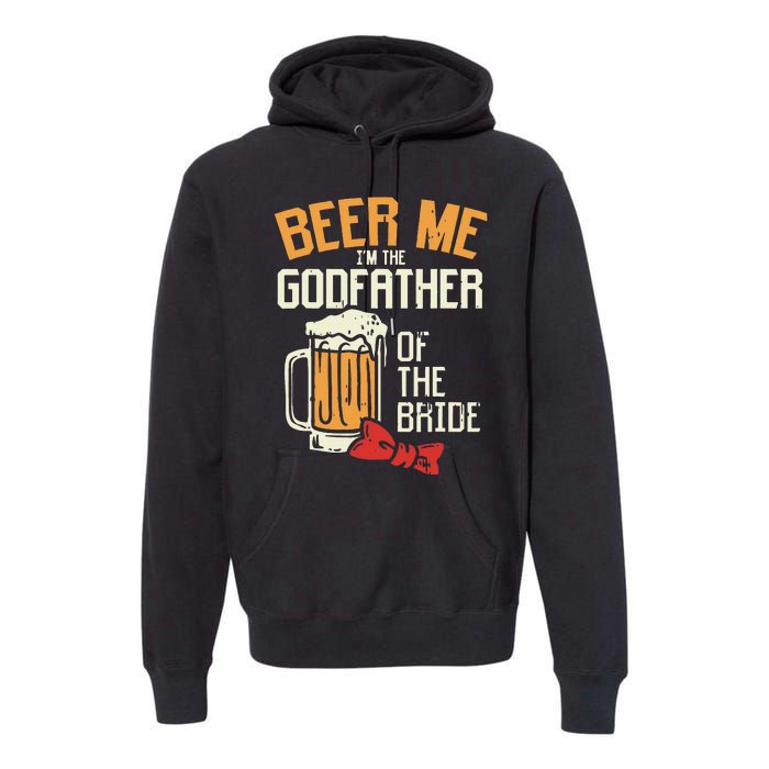 S Beer Me Godfather Of Bride Wedding Party Rehearsal Dinner Premium Hoodie