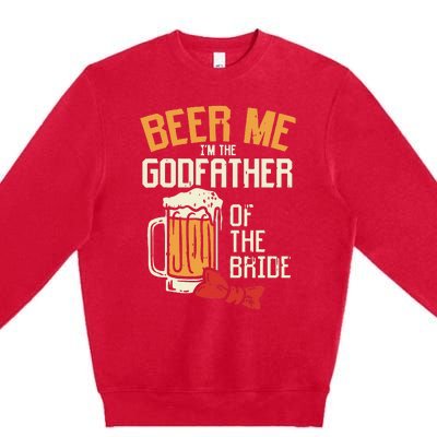 S Beer Me Godfather Of Bride Wedding Party Rehearsal Dinner Premium Crewneck Sweatshirt