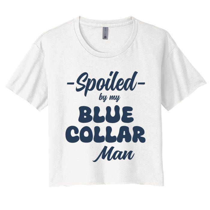 Spoiled By My Blue Collar Man Women's Crop Top Tee