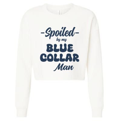 Spoiled By My Blue Collar Man Cropped Pullover Crew