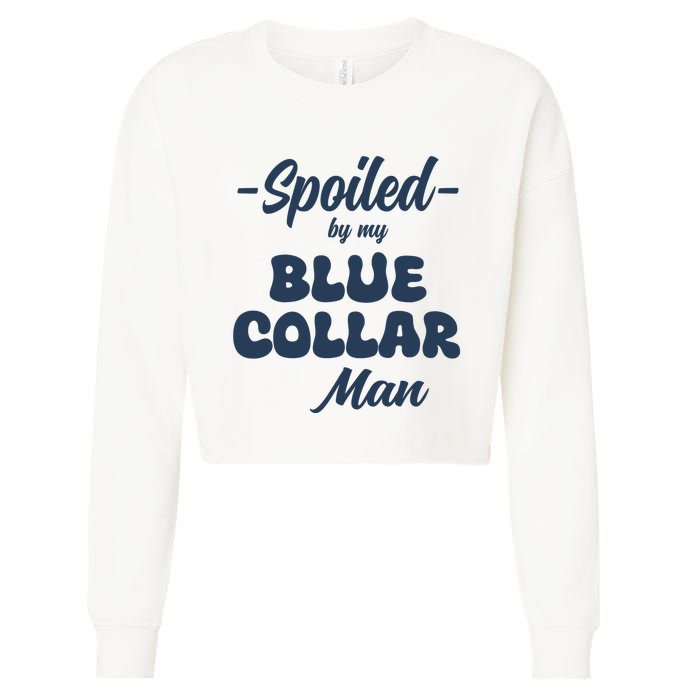 Spoiled By My Blue Collar Man Cropped Pullover Crew