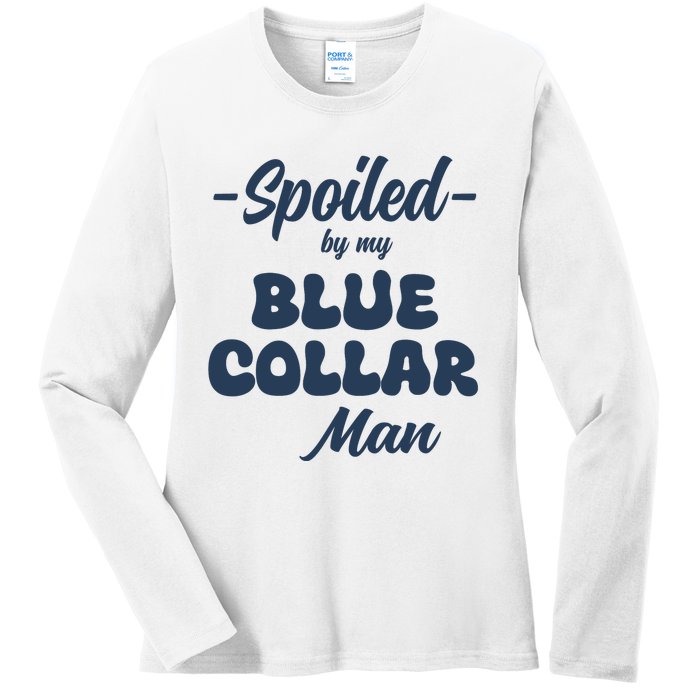 Spoiled By My Blue Collar Man Ladies Long Sleeve Shirt