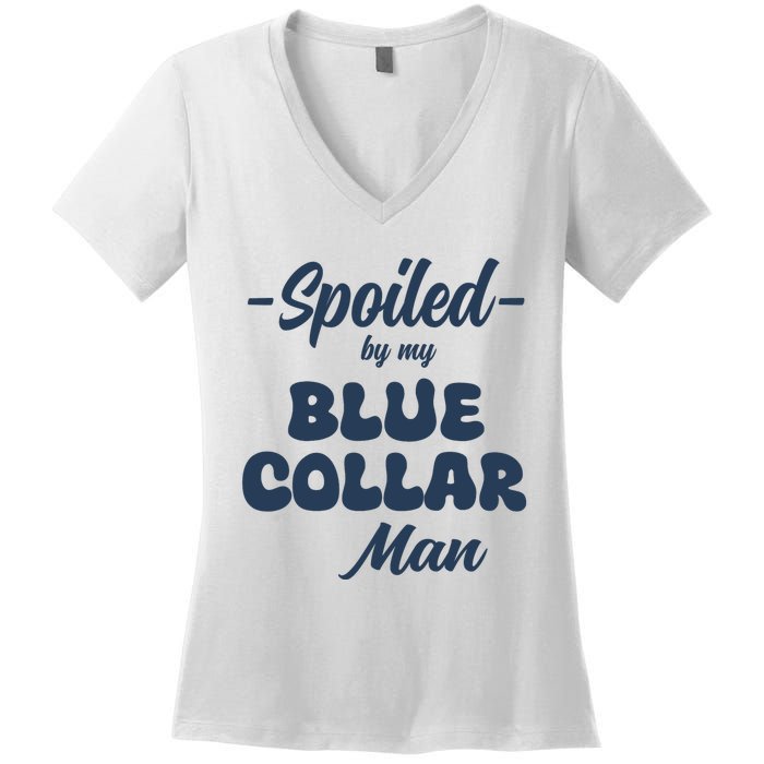 Spoiled By My Blue Collar Man Women's V-Neck T-Shirt