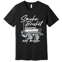 Smoke Brisket Not Meth Premium T-Shirt