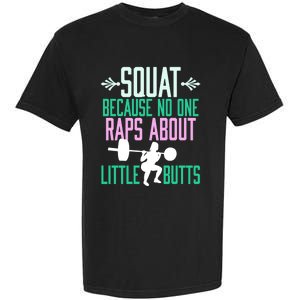 Squat Because No One Raps About Little Butts Gym Cute Gift Garment-Dyed Heavyweight T-Shirt