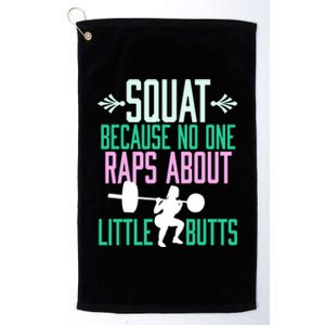 Squat Because No One Raps About Little Butts Gym Cute Gift Platinum Collection Golf Towel