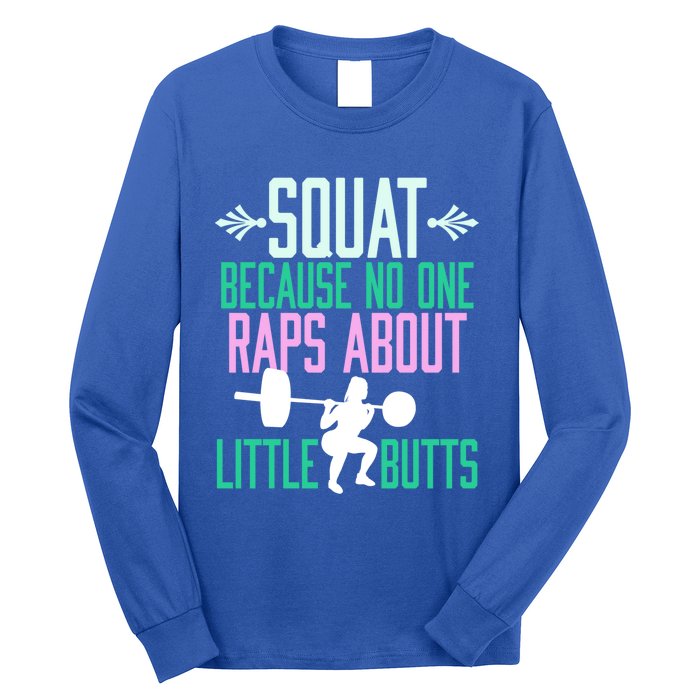 Squat Because No One Raps About Little Butts Gym Cute Gift Long Sleeve Shirt