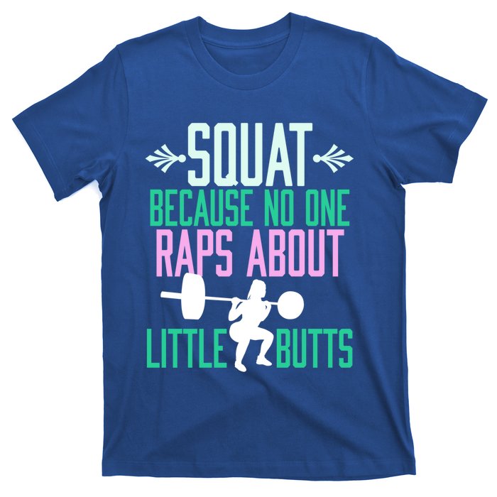 Squat Because No One Raps About Little Butts Gym Cute Gift T-Shirt