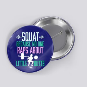 Squat Because No One Raps About Little Butts Gym Cute Gift Button