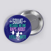 Squat Because No One Raps About Little Butts Gym Cute Gift Button