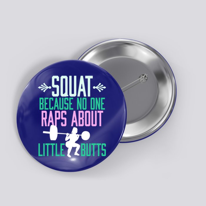 Squat Because No One Raps About Little Butts Gym Cute Gift Button