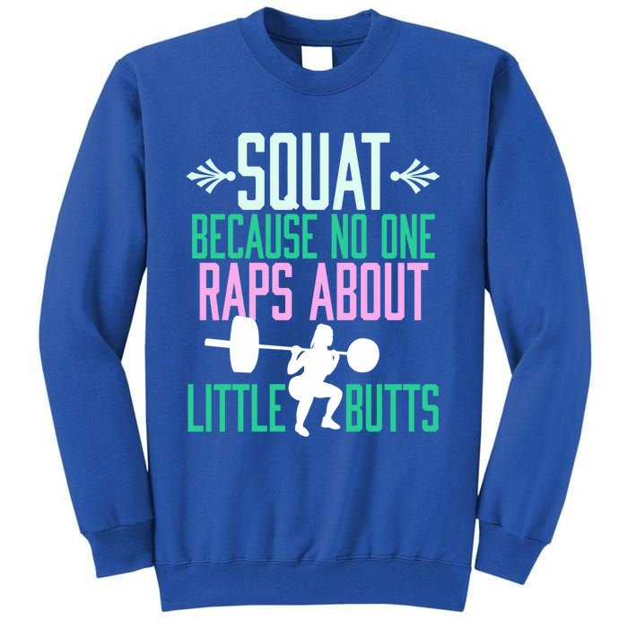 Squat Because No One Raps About Little Butts Gym Cute Gift Tall Sweatshirt